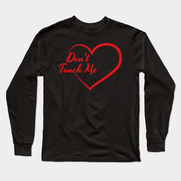 Anti Valentines Day - Don’t Touch Me! Long Sleeve T-Shirt by KatiNysden